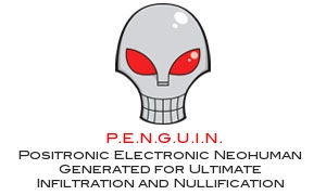 P.E.N.G.U.I.N. = Positronic Electronic Neohuman Generated for Ultimate Infiltration and Nullification